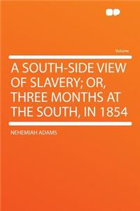 A South-Side View of Slavery; Or, Three Months at the South, in 1854