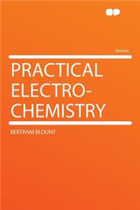 Practical Electro-Chemistry