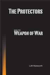 The Protectors - Book Two: Weapon of War