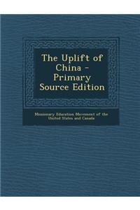 The Uplift of China - Primary Source Edition