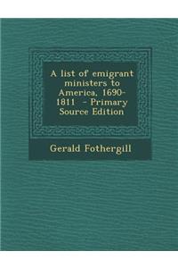A List of Emigrant Ministers to America, 1690-1811 - Primary Source Edition