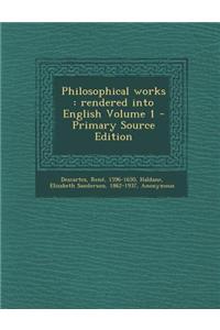 Philosophical Works: Rendered Into English Volume 1 - Primary Source Edition