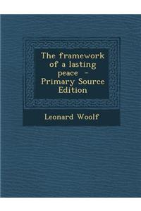 The Framework of a Lasting Peace - Primary Source Edition