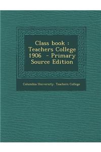 Class Book: Teachers College 1906