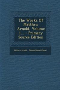 The Works of Matthew Arnold, Volume 1... - Primary Source Edition