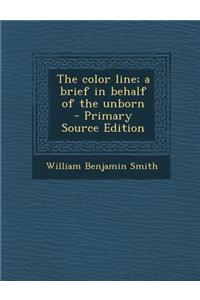 The Color Line; A Brief in Behalf of the Unborn