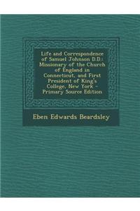 Life and Correspondence of Samuel Johnson D.D.: Missionary of the Church of England in Connecticut, and First President of King's College, New York