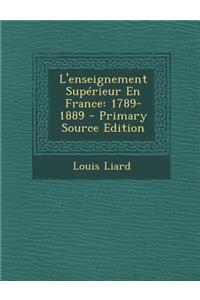 L'Enseignement Superieur En France: 1789-1889