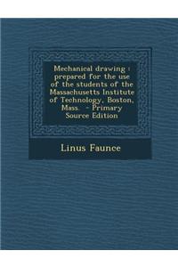 Mechanical Drawing: Prepared for the Use of the Students of the Massachusetts Institute of Technology, Boston, Mass.