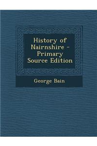 History of Nairnshire - Primary Source Edition