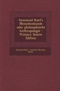 Immanuel Kant's Menschenkunde Oder Philosophische Anthropologie