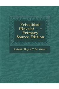 Frivolidad: (Novela) ... - Primary Source Edition