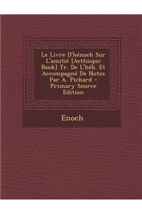 Le Livre D'Henoch Sur L'Amitie [Aethiopic Book] Tr. de L'Heb. Et Accompagne de Notes Par A. Pichard