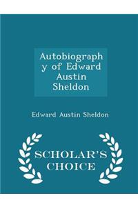 Autobiography of Edward Austin Sheldon - Scholar's Choice Edition
