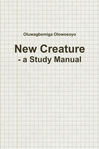 New Creature - a Study Manual