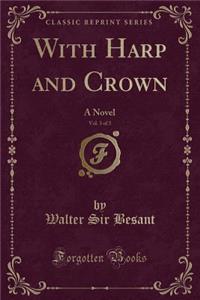 With Harp and Crown, Vol. 3 of 3: A Novel (Classic Reprint)