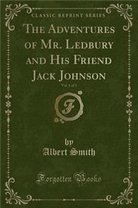 The Adventures of Mr. Ledbury and His Friend Jack Johnson, Vol. 1 of 3 (Classic Reprint)