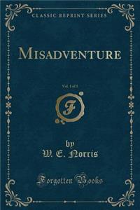 Misadventure, Vol. 1 of 3 (Classic Reprint)