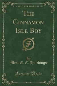 The Cinnamon Isle Boy (Classic Reprint)