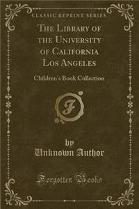 The Library of the University of California Los Angeles: Children's Book Collection (Classic Reprint)