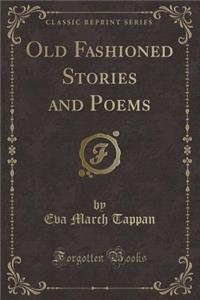 Old Fashioned Stories and Poems (Classic Reprint)