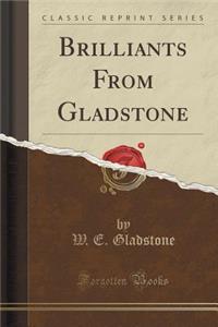 Brilliants from Gladstone (Classic Reprint)