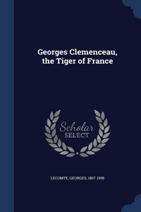 Georges Clemenceau, the Tiger of France