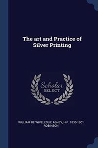 THE ART AND PRACTICE OF SILVER PRINTING