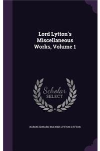 Lord Lytton's Miscellaneous Works, Volume 1