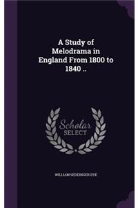Study of Melodrama in England From 1800 to 1840 ..