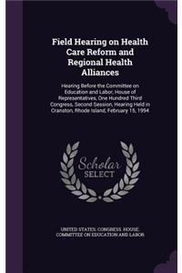 Field Hearing on Health Care Reform and Regional Health Alliances