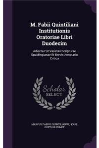 M. Fabii Quintiliani Institutionis Oratoriae Libri Duodecim