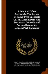 Briefs And Other Records In The Action Of Pains' Pyro Spectacle Co. Vs. Lincoln Park And Steamboat Consolidated Co., And Moore Vs. Lincoln Park Company