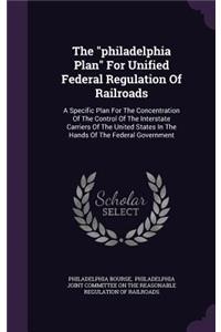philadelphia Plan For Unified Federal Regulation Of Railroads