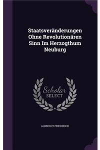 Staatsveränderungen Ohne Revolutionären Sinn Im Herzogthum Neuburg