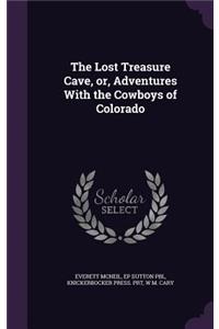 Lost Treasure Cave, or, Adventures With the Cowboys of Colorado