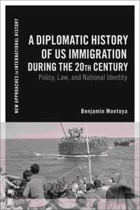 Diplomatic History of Us Immigration During the 20th Century: Policy, Law, and National Identity
