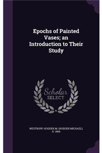 Epochs of Painted Vases; an Introduction to Their Study