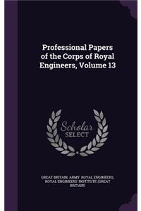 Professional Papers of the Corps of Royal Engineers, Volume 13