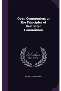 Open Communion; or the Principles of Restricted Communion