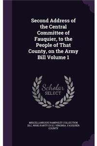 Second Address of the Central Committee of Fauquier, to the People of That County, on the Army Bill Volume 1