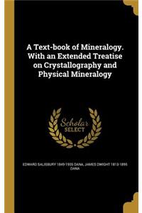 A Text-Book of Mineralogy. with an Extended Treatise on Crystallography and Physical Mineralogy