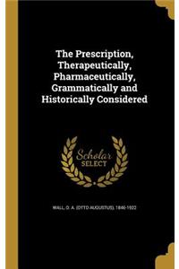 The Prescription, Therapeutically, Pharmaceutically, Grammatically and Historically Considered