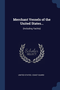 Merchant Vessels of the United States...