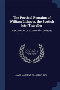 The Poetical Remains of William Lithgow, the Scotish [sic] Traveller