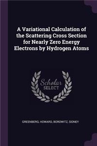 Variational Calculation of the Scattering Cross Section for Nearly Zero Energy Electrons by Hydrogen Atoms