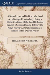 A SHORT LETTER TO HIS GRACE THE LORD ARC