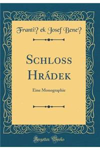 Schloss HrÃ¡dek: Eine Monographie (Classic Reprint)