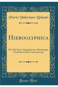 Hieroglyphica: Sive de Sacris Aegyptiorum Aliarumque Gentium Literis Commentarij (Classic Reprint)