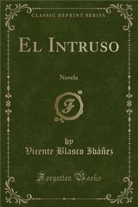 El Intruso: Novela (Classic Reprint)